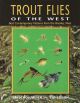 TROUT FLIES OF THE WEST: BEST CONTEMPORARY PATTERNS FROM THE ROCKIES, WEST. By Jim Schollmeyer and Ted Leeson.