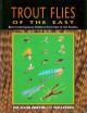 TROUT FLIES OF THE EAST: BEST CONTEMPORARY PATTERNS FROM EAST OF THE ROCKIES.