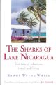 THE SHARKS OF LAKE NICARAGUA: TRUE TALES OF ADVENTURE, TRAVEL AND FISHING. By Randy Wayne White.
