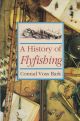 A HISTORY OF FLYFISHING. By Conrad Voss Bark.