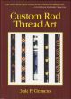 CUSTOM ROD THREAD ART. By Dale P. Clemens.