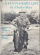 A FLY FISHER'S LIFE. By Charles Ritz. With an Introduction by Bernard Venables. Translated [from the German] by Humphrey Hare. First English Language Edition.