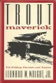 TROUT MAVERICK: FLY-FISHING HERESIES AND TACTICS. By Leonard M. Wright, Jr.