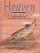 HEAVEN ON A STICK: A SELF-ILLUSTRATED ANECDOTAL EXAMINATION OF FLY-FISHING AND FLY-FISHING RETREATS AROUND THE WORLD. By Chris Hole.