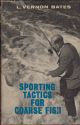 SPORTING TACTICS FOR COARSE FISH. By L. Vernon Bates.