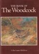 THE BOOK OF THE WOODCOCK. By Colin Laurie McKelvie. Second edition.