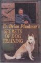 SECRETS OF DOG-TRAINING. By Brian Plummer. Hardback first edition.