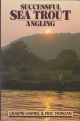 SUCCESSFUL SEA TROUT ANGLING: THE PRACTICAL GUIDE. By Graeme Harris and Moc Morgan.