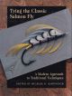 TYING THE CLASSIC SALMON FLY: A MODERN APPROACH TO TRADITIONAL TECHNIQUES. Edited by Michael D. Radencich.