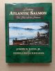 FISHING ATLANTIC SALMON: THE FLIES AND THE PATTERNS. By Joseph D. Bates, Jr. and Pamela Bates Richards.