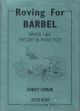 ROVING FOR BARBEL. PARTS 1 and 2: THEORY and PRACTICE. By Andy Orme.