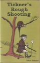 TICKNER'S ROUGH SHOOTING. Written and illustrated by John Tickner.