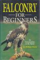 FALCONRY FOR BEGINNERS: AN INTRODUCTION TO THE SPORT. By Lee William Harris.