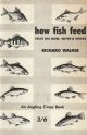 HOW FISH FEED: Facts on how, when and where. By Richard Walker. 1964 3rd impression.