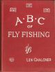 THE A.B.C. OF FLY-FISHING (POOR MAN'S FLY-FISHING.) With diagrams. By Len Chaloner.