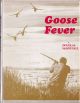 GOOSE FEVER: THE DIARIES OF AN AMATEUR WILDFOWLER 1933 - 1971. By Douglas McDougall.