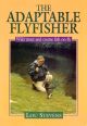 THE ADAPTABLE FLYFISHER: WILD TROUT AND COARSE FISH ON FLY. By Lou Stevens.