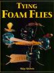 TYING FOAM FLIES. By Skip Morris. First Edition.