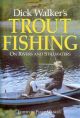 DICK WALKER'S TROUT FISHING: ON RIVERS AND STILLWATERS. By Richard Walker.