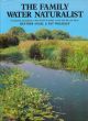 THE FAMILY WATER NATURALIST. By Heather Angel and Pat Wolseley.