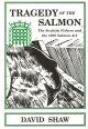 TRAGEDY OF THE SALMON: THE SCOTTISH FISHERY AND THE 1986 SALMON ACT. By David Shaw.