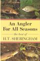 AN ANGLER FOR ALL SEASONS: THE BEST OF H.T. SHERINGHAM. Chosen and introduced by Tom Fort.