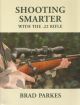 SHOOTING SMARTER WITH THE .22 RIFLE. By Brad Parkes.