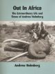 OUT IN AFRICA: THE EXTRAORDINARY LIFE AND TIMES OF ANDREW HOLMBERG