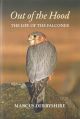 OUT OF THE HOOD: THE LIFE OF THE FALCONER. By Marcus Derbyshire.