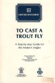 TO CAST A TROUT FLY: A STEP-BY-STEP GUIDE FOR THE MODERN ANGLER.