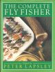 THE COMPLETE FLY FISHER. Edited by Peter Lapsley.