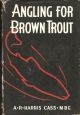 ANGLING FOR BROWN TROUT. By A.R. Harris Cass, M.B.E.