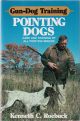 GUN-DOG TRAINING: POINTING DOGS. By Kenneth C. Roebuck.