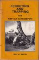 FERRETING AND TRAPPING FOR AMATEUR GAMEKEEPERS. By Guy N. Smith.