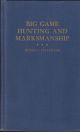 BIG GAME HUNTING AND MARKSMANSHIP: A MANUAL ON THE RIFLES, MARKSMANSHIP AND METHODS BEST ADAPTED TO THE HUNTING OF THE BIG GAME OF THE EASTERN UNITED STATES. By Kenneth Fuller Lee. With photographs by the author.