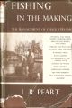 FISHING IN THE MAKING: NOTES ON THE MANAGEMENT OF CHALK STREAMS. By L. R. Peart.