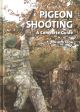 PIGEON SHOOTING: A COMPLETE GUIDE. By Jon Hutcheon.