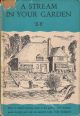 A STREAM IN YOUR GARDEN. How the amateur may install running water in rock gardens and the construction of pools. By 