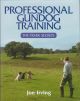 PROFESSIONAL GUNDOG TRAINING: THE TRADE SECRETS. By Joe Irving.