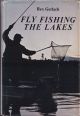 FLY FISHING THE LAKES. By Rex Gerlach.