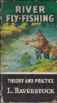 RIVER FLY-FISHING: THEORY AND PRACTICE. By L. Baverstock. Series editor Kenneth Mansfield.