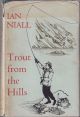 TROUT FROM THE HILLS: THE CONFESSIONS OF AN ADDICTED FLY-FISHERMAN. By Ian Niall. First edition.