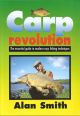 CARP REVOLUTION: THE ESSENTIAL GUIDE TO MODERN CARP FISHING TECHNIQUES. By Alan Smith.