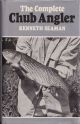 THE COMPLETE CHUB ANGLER. By Kenneth Seaman.