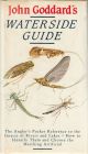 JOHN GODDARD'S WATERSIDE GUIDE: An angler's pocket reference to the insects of rivers and lakes; how to identify them and choose the matching artificial. By John Goddard.