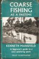 COARSE FISHING AS A PASTIME: A BEGINNER'S GUIDE TO A VERY SATISFYING SPORT. By Kenneth Mansfield.