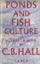 PONDS AND FISH CULTURE FOR PLEASURE OR PROFIT. By Major C.B. Hall.