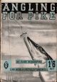 ANGLING FOR PIKE: A PRACTICAL WORK ON ALL THE MOST SUCCESSFUL METHODS OF SPINNING, LIVE-BAITING, etc., FAVOURED BY PRESENT-DAY SPORTSMEN. By John Bickerdyke. Ninth edition, Entirely revised by A. Courtney Williams. Fully illustrated.