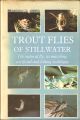 TROUT FLIES OF STILLWATER: THE NATURAL FLY, ITS MATCHING ARTIFICIAL AND FISHING TECHNIQUE. By John Goddard.