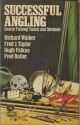 SUCCESSFUL ANGLING: COARSE FISHING TACKLE AND METHODS. By Richard Walker, Fred J. Taylor, Fred Buller and Hugh Falkus.